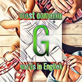 List of commonly used English words starting with the letter G